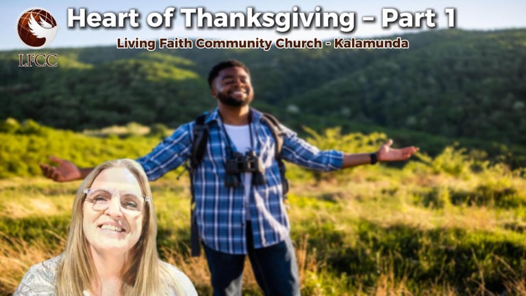 Heart of Thanksgiving sermon graphic for Living Faith Community Church in Kalamunda featuring a joyful man in nature.