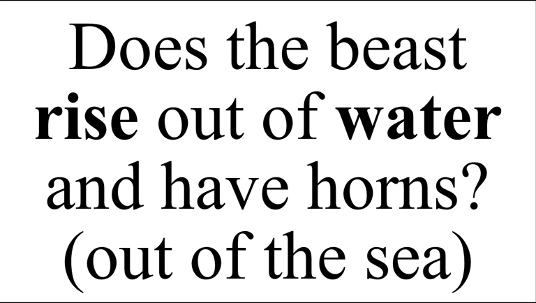 Does the beast rise out of water and have horns? (out of the sea)