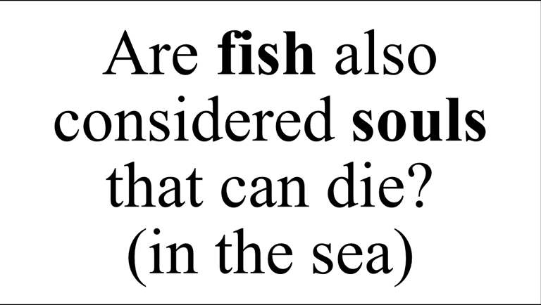 Are fish also considered souls that can die? (in the sea)
