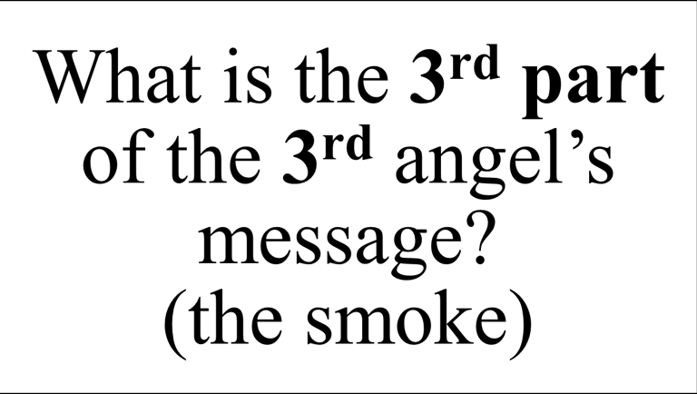 What is the 3rd part of the 3rd angel’s message? (the smoke)