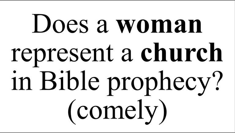 Does a woman represent a church in Bible prophecy? (comely)
