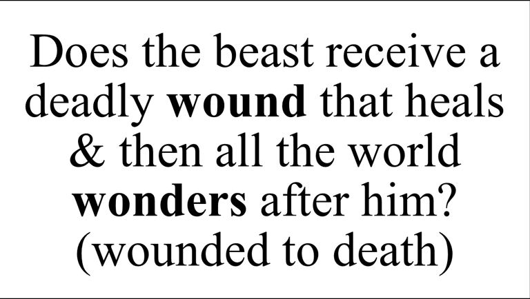 Does the beast receive a deadly wound that heals & then all the world wonders after him?