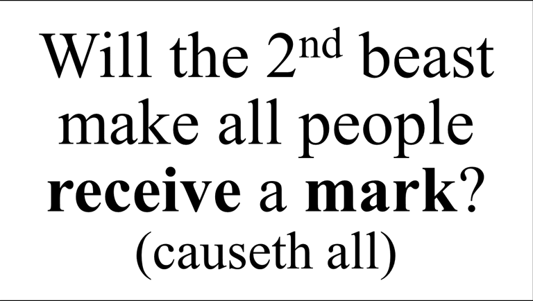 Will the 2nd beast make all people receive a mark? (causeth all)