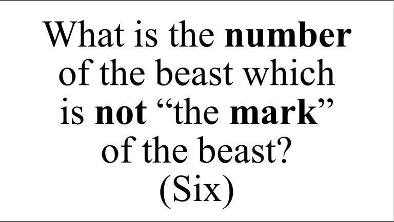 What is the number  of the beast which is not “the mark”  of the beast? (Six)