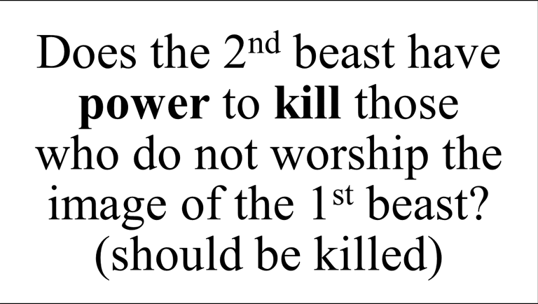 Does the 2nd beast have power to kill those  who do not worship the image of the 1st beast? 