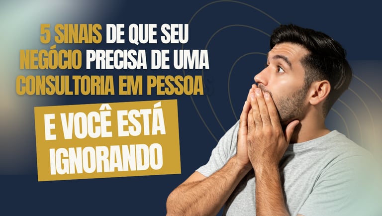 Os 5 sinais que seu negócio precisa de consultoria e pessoas