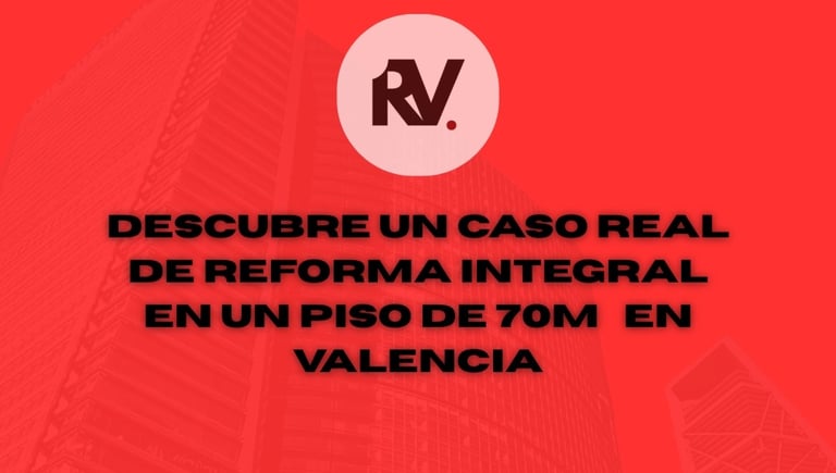 Descubre un caso real de reforma integral en un piso de 70m² en Valencia