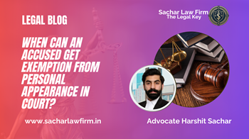 When Can an Accused Get Exemption from Personal Appearance in Court?