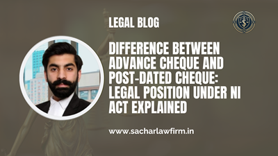 Difference Between Advance Cheque and Post-Dated Cheque: Legal Position Under NI Act Explained