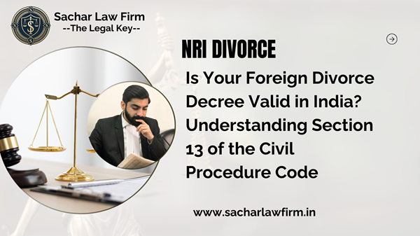 Is Your Foreign Divorce Decree Valid in India? Understanding Section 13 of the Civil Procedure Code