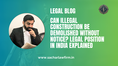 Can Illegal Construction Be Demolished Without Notice? Legal Position in India Explained