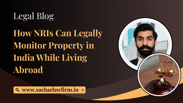 How NRIs Can Legally Monitor Property in India While Living Abroad