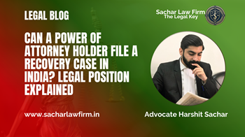 Can a Power of Attorney Holder File a Recovery Case in India? Legal Position Explained