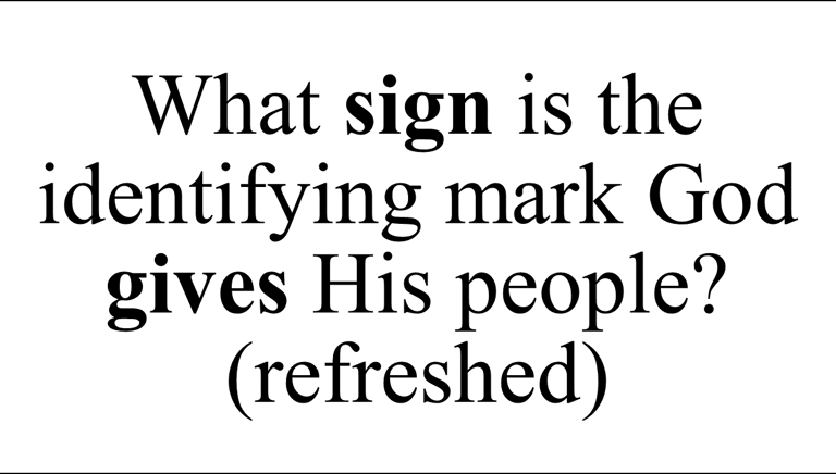 What sign is the identifying mark God  gives His people? (refreshed)