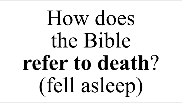 How does  the Bible  refer to death? (fell asleep)