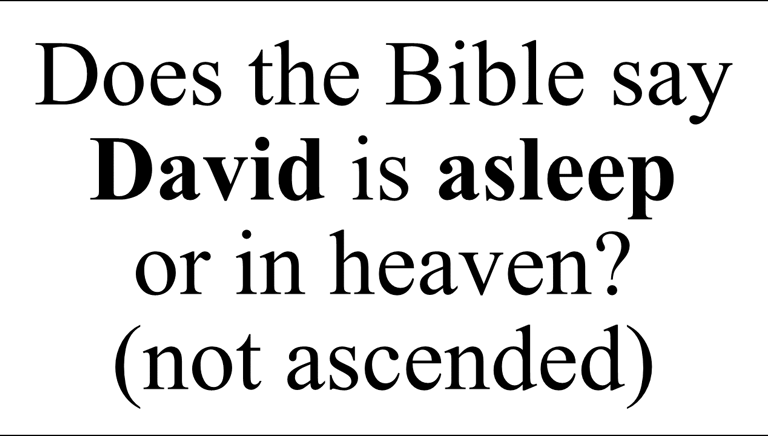 Does the Bible say David is asleep  or in heaven? (not ascended)