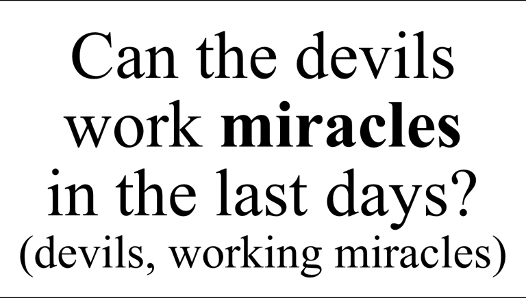 Can the devils work miracles  in the last days?  (devils, working miracles)