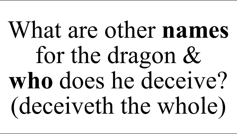 What are other names for the dragon &  who does he deceive? (deceiveth the whole)