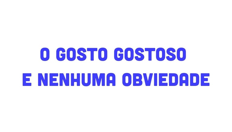 Portuguese text in blue reading O GOSTO GOSTOSO E NENHUMA OBVIEDADE centered on a white background.