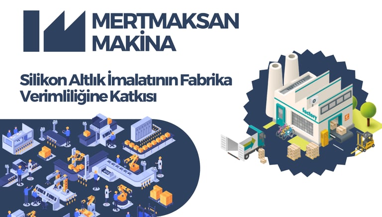 Silikon Altlık İmalatının Fabrika Verimliliğine Katkısı