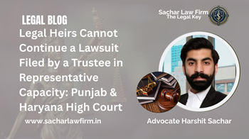 Legal Heirs Cannot Continue a Lawsuit Filed by a Trustee in Representative Capacity: Punjab & Haryana High Court