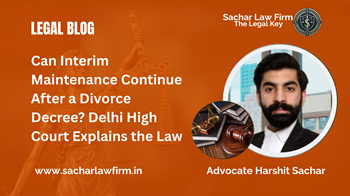 Can Interim Maintenance Continue After a Divorce Decree? Delhi High Court Explains the Law