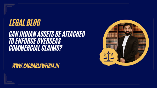 Can Indian Assets Be Attached to Enforce Overseas Commercial Claims?