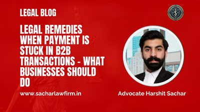 Legal Remedies When Payment is Stuck in B2B Transactions – What Businesses Should Do