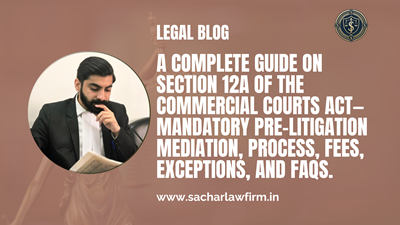 A complete guide on Section 12A of the Commercial Courts Act—mandatory pre-litigation mediation, process, fees, exceptions,