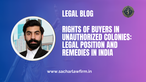 Rights of Buyers in Unauthorized Colonies Legal Position and Remedies in India