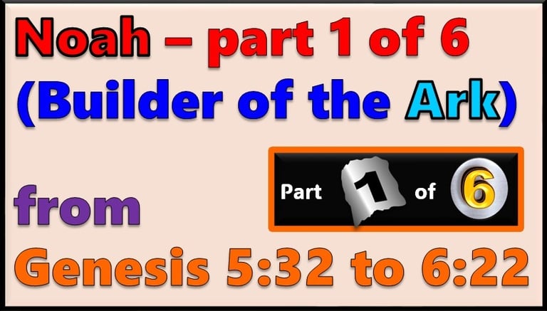 Part 1 of 6 - Noah from Genesis 5:32 to 6:22 designed by Debbie Dunn using PowerPoint