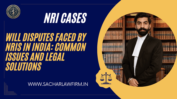 Will Disputes Faced by NRIs in India: Common Issues and Legal Solutions