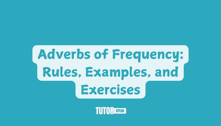 Adverbs of Frequency: Rules, Examples, and Exercises