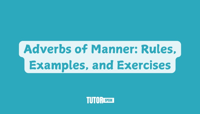 Adverbs of Manner: Rules, Examples, and Exercises