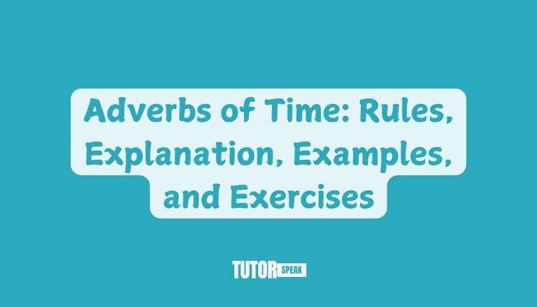 Adverbs of Time: Rules, Explanation, Examples, and Exercises