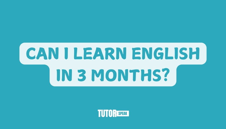 CAN I LEARN ENGLISH IN 3 MONTHS?