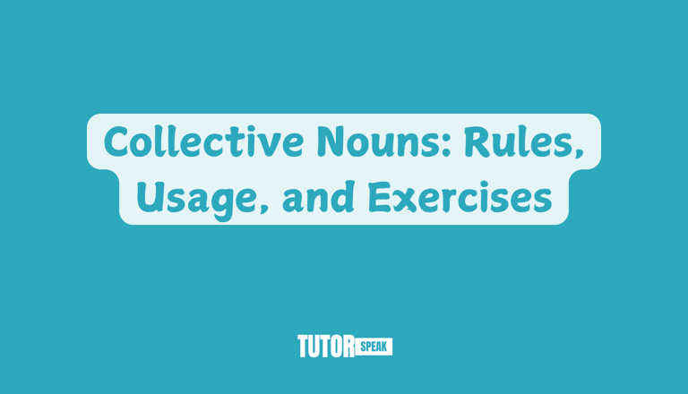 Collective Nouns: Rules, Usage, and Exercises