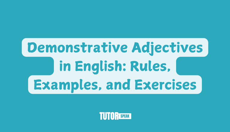 Demonstrative Adjectives in English: Rules, Examples, and Exercises