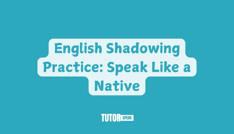English Shadowing Practice: Speak Like a Native