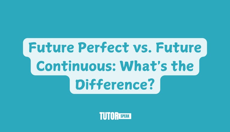 Future Perfect vs. Future Continuous: What's the Difference?