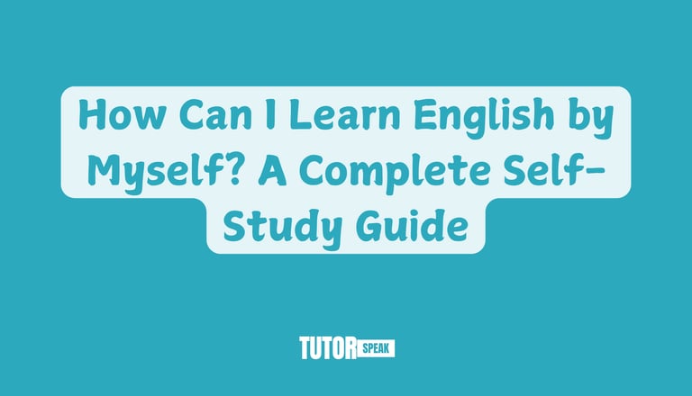 How Can I Learn English by Myself? A Complete Self-Study Guide