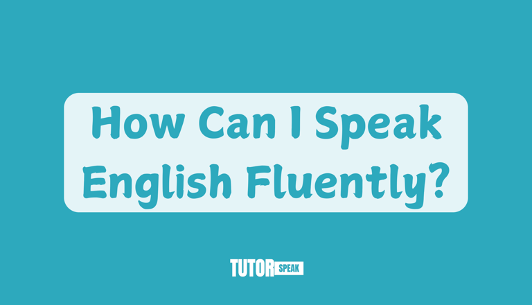 How Can I Speak English Fluently?