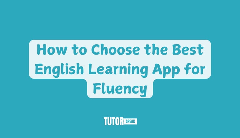 How to Choose the Best English Learning App for Fluency