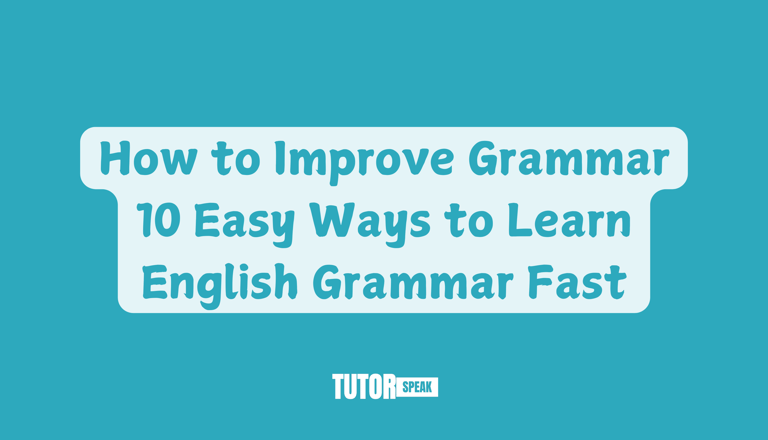 How to Improve Grammar | 10 Easy Ways to Learn English Grammar Fast