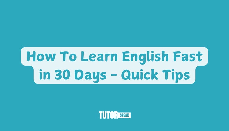 How To Learn English Fast in 30 Days - Quick Tips