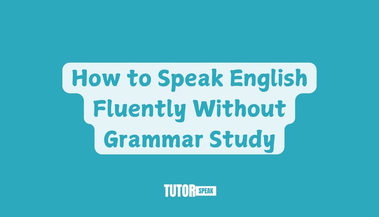 How to Speak English Fluently Without Grammar Study