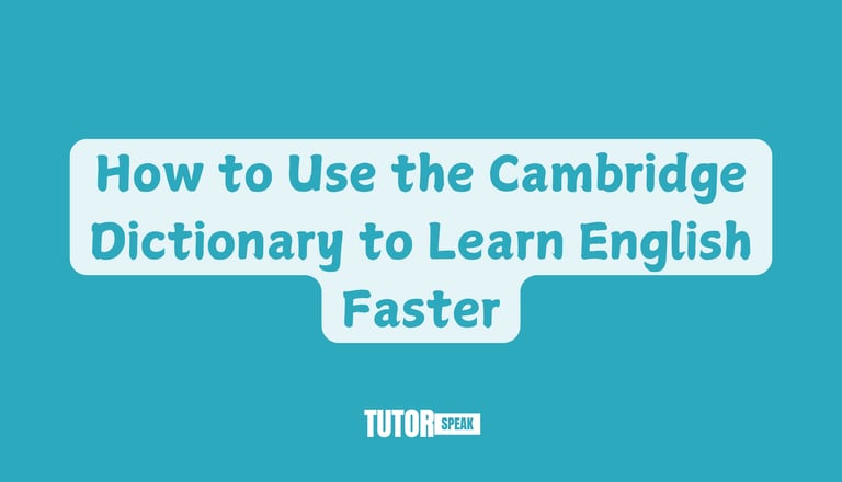 How to Use the Cambridge Dictionary to Learn English Faster