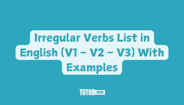 Irregular Verbs List in English (V1 – V2 – V3) With Examples