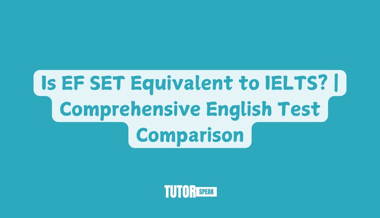 Is EF SET Equivalent to IELTS? | Comprehensive English Test Comparison