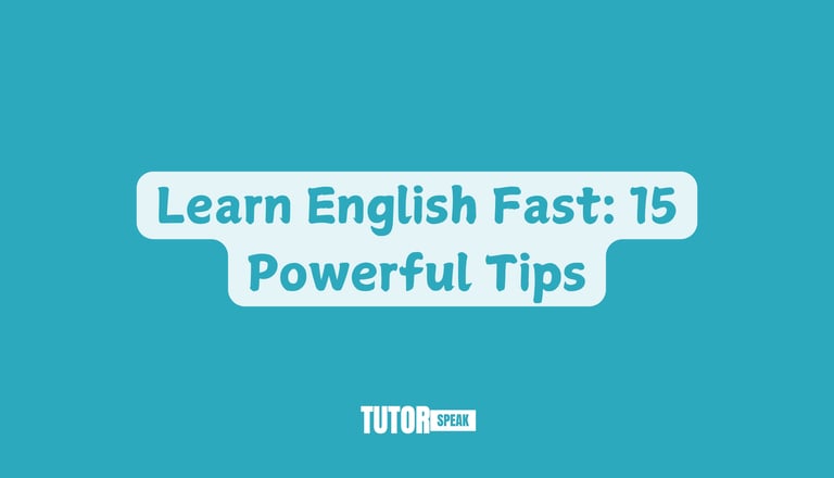 Learn English Fast: 15 Powerful Tips
